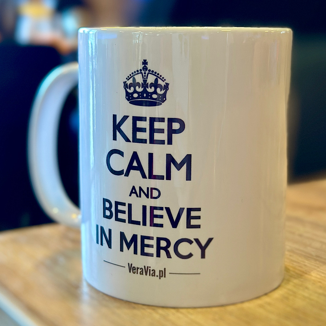 Keep Calm and Believe in Mercy