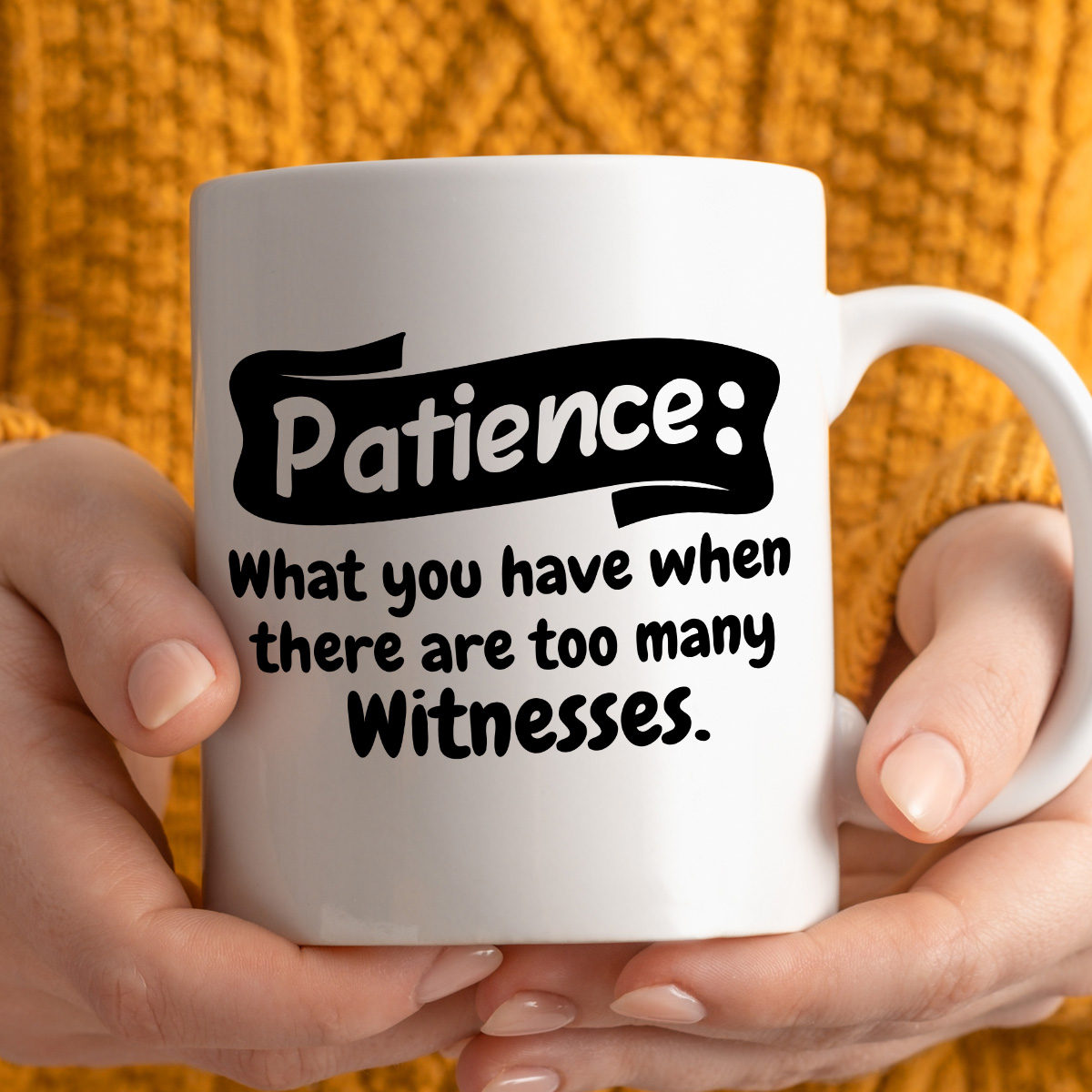 Kubek z nadrukiem "Patience: What you have when there are too many witnesses" zdjęcie 3