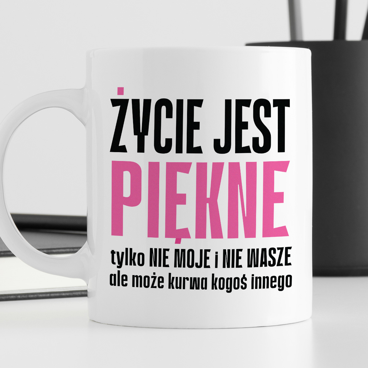 Kubek z nadrukiem "Życie jest piękne tylko NIE MOJE i NIE WASZE..." cytat zdjęcie 4