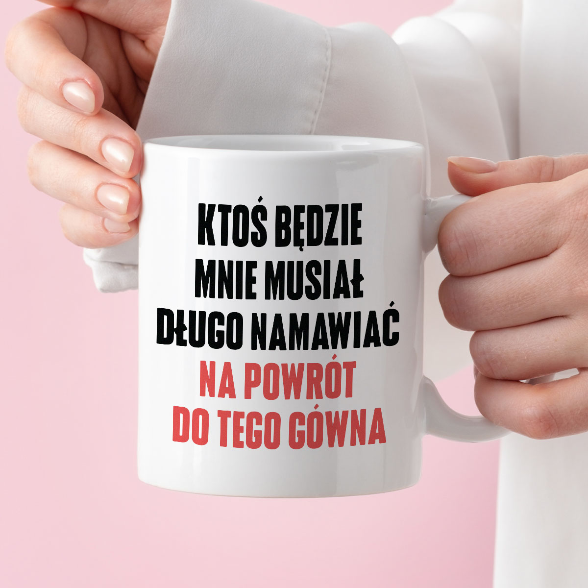 Kubek z nadrukiem "Ktoś będzie mnie musiał długo namawiać na powrót do tego gówna" cytat M. Gessler zdjęcie 3