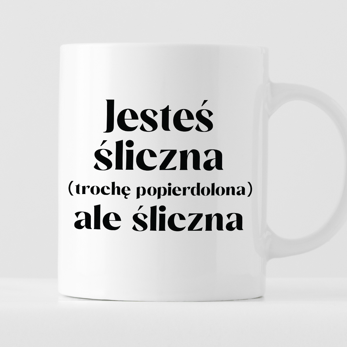 Kubek z nadrukiem "Jesteś śliczna (trochę popierdolona) ale śliczna" zdjęcie 1