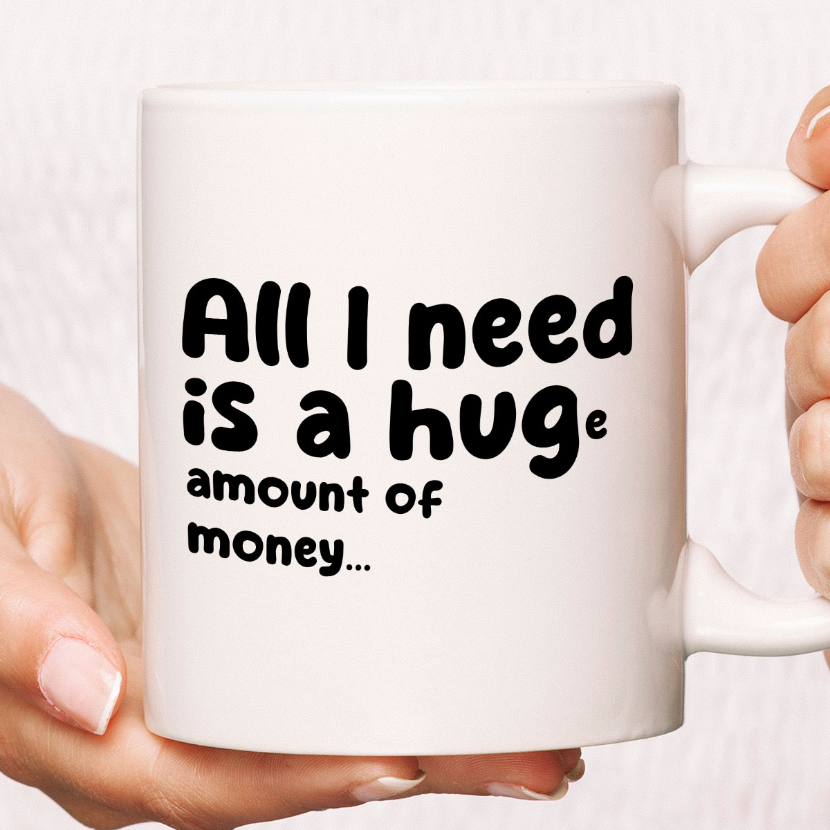 Kubek z nadrukiem "All I need is a hug(e) amount of money" zdjęcie 1