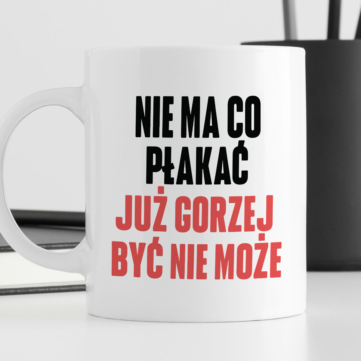 Kubek z nadrukiem "Nie ma co płakać, już gorzej być nie może" cytat M. Gessler zdjęcie 4