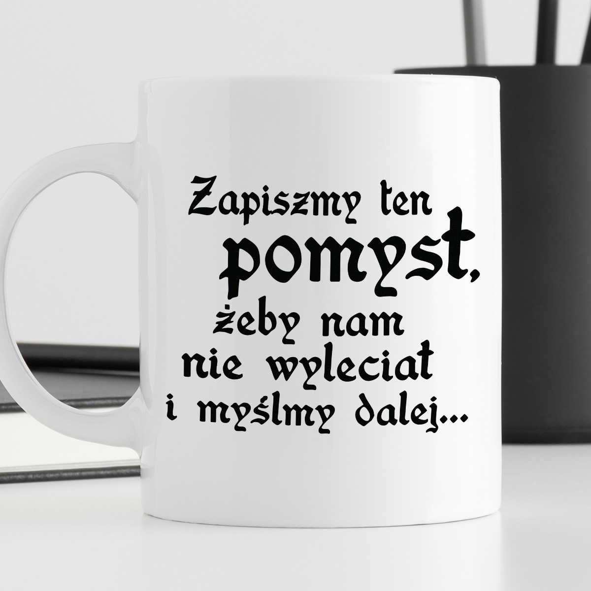 Kubek z nadrukiem "Zapiszmy ten pomysł, żeby nam nie wyleciał i myślmy dalej" zdjęcie 4