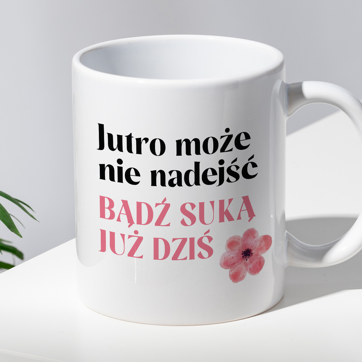 Kubek z nadrukiem "Jutro może nie nadejść, bądź suką już dziś" zdjęcie 2