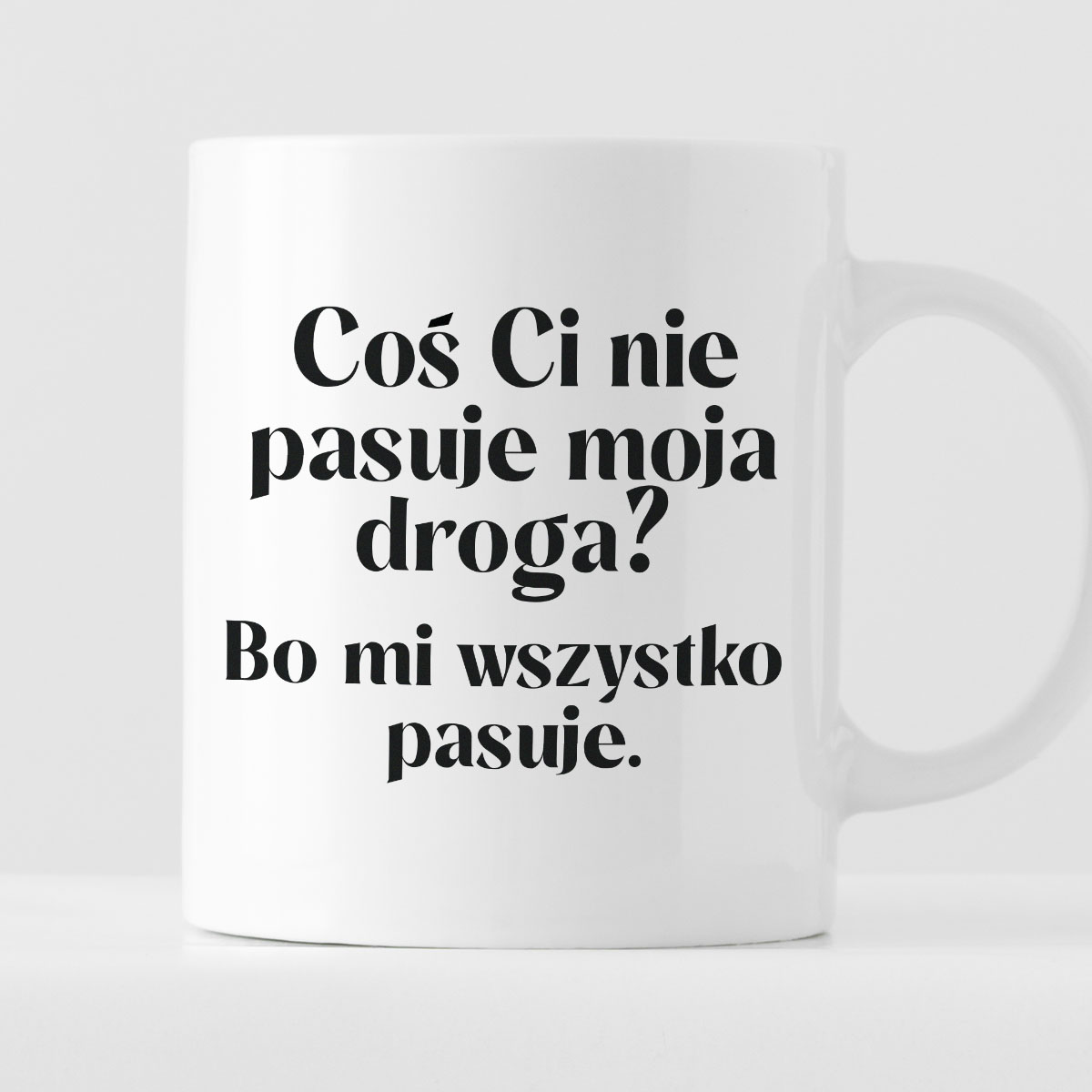 Kubek z nadrukiem "Coś Ci nie pasuje moja droga? Bo mi..." 330 ml zdjęcie 1