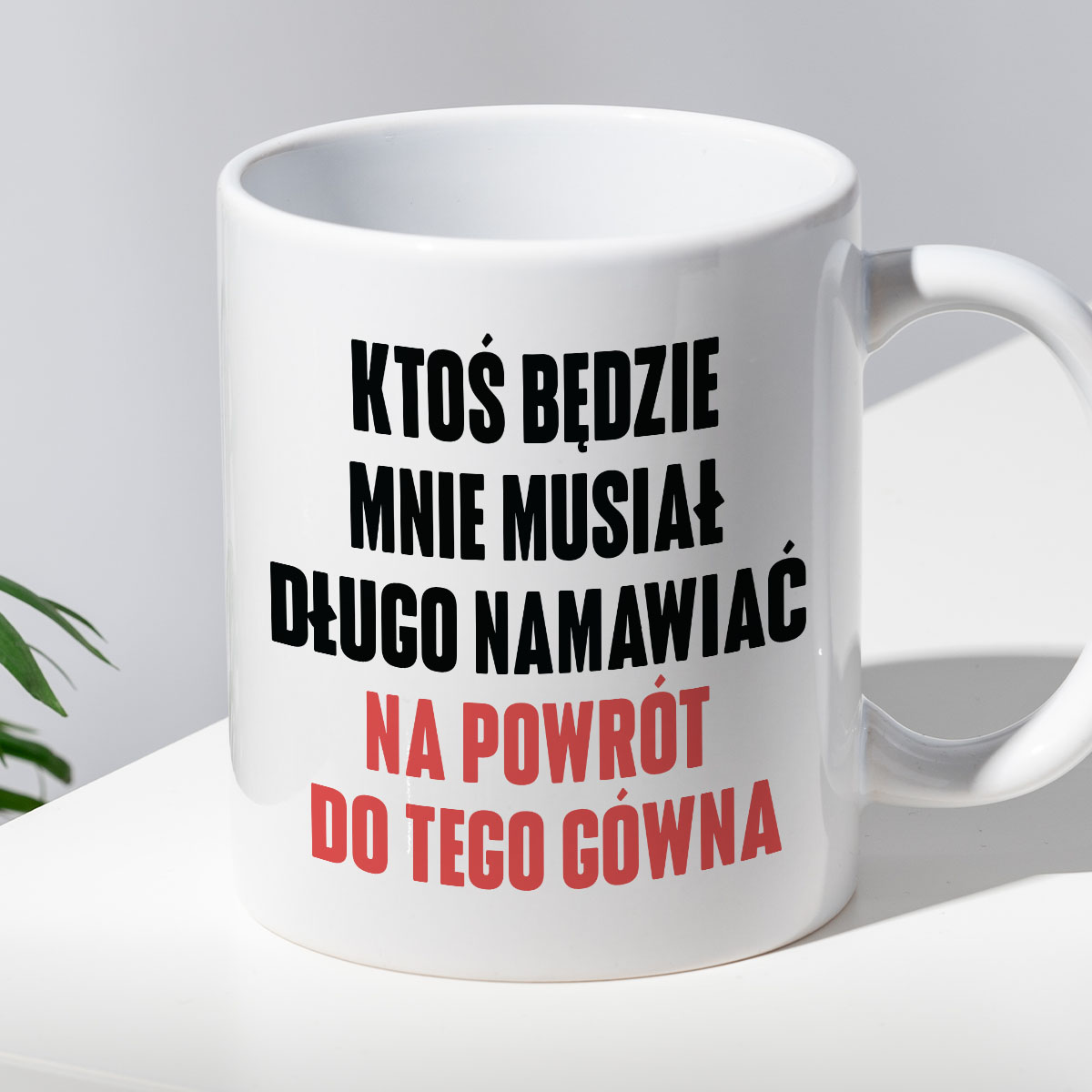 Kubek z nadrukiem "Ktoś będzie mnie musiał długo namawiać na powrót do tego gówna" cytat M. Gessler zdjęcie 2