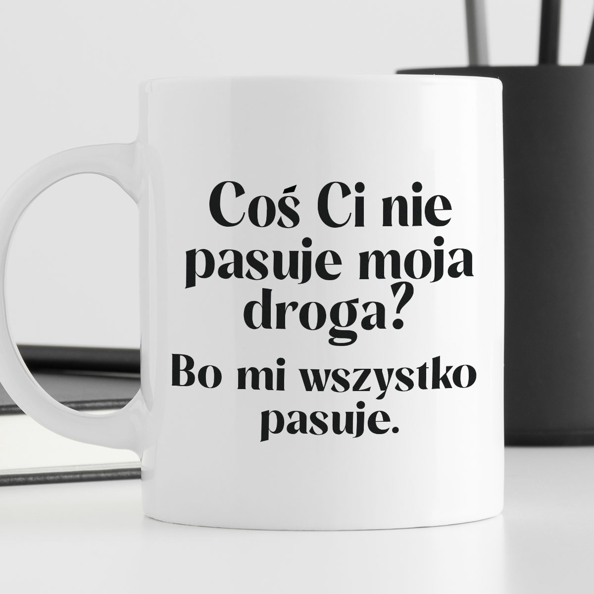 Kubek z nadrukiem "Coś Ci nie pasuje moja droga? Bo mi..." 330 ml zdjęcie 4