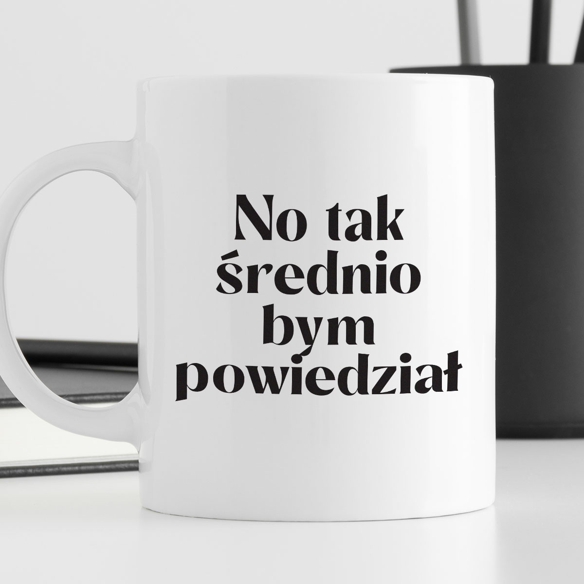 Kubek z nadrukiem "No tak średnio bym powiedział" zdjęcie 4