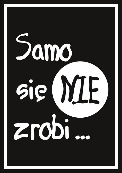 Czarno-biały plakat ścienny z napisem SAMO SIĘ NIE ZROBI - Dekoori zdjęcie 2
